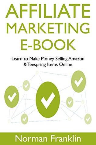 2bb9a] %D.o.w.n.l.o.a.d^ Affiliate Marketing Ebook: Learn to Make Money Selling Amazon & Teespring Items Online - Norman Franklin ^e.P.u.b!