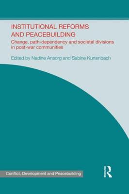 [92049] ^F.u.l.l.* ^D.o.w.n.l.o.a.d~ Institutional Reforms and Peacebuilding: Change, Path-Dependency and Societal Divisions in Post-War Communities - Nadine Ansorg %PDF^