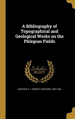 [0d839] !R.e.a.d! A Bibliography of Topographical and Geological Works on the Phlegran Fields - R T (Robert Theodore) 1869-1 Gunther ^ePub*