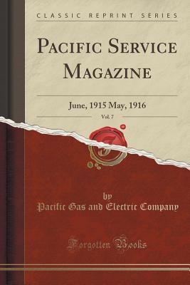 [85422] !F.u.l.l.^ *D.o.w.n.l.o.a.d^ Pacific Service Magazine, Vol. 7: June, 1915 May, 1916 (Classic Reprint) - Pacific Gas and Electric Company ~PDF@