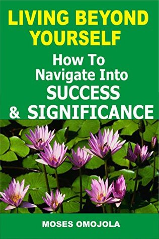 [0893c] @R.e.a.d! ^O.n.l.i.n.e~ Career: Living Beyond Yourself: How To Navigate Into Success And Significance (Career Advice, Career Ideas, How To Choose A Career, Changing Careers, Choosing career, Mission and Vision) - Moses Omojola ~PDF%