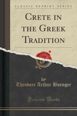 [2d11a] %Read% Crete in the Greek Tradition (Classic Reprint) - Theodore Arthur Buenger !e.P.u.b^