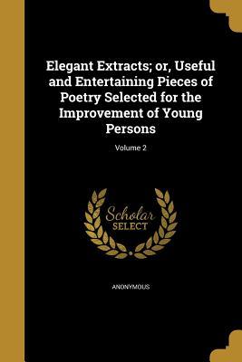 [ff2bc] ^R.e.a.d* ~O.n.l.i.n.e~ Elegant Extracts; Or, Useful and Entertaining Pieces of Poetry Selected for the Improvement of Young Persons; Volume 2 - Anonymous ^P.D.F#