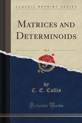 [9fd39] #R.e.a.d~ @O.n.l.i.n.e* Matrices and Determinoids, Vol. 1 (Classic Reprint) - C E Cullis !P.D.F#