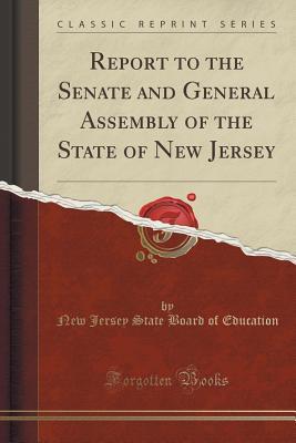 [e7940] @R.e.a.d* Report to the Senate and General Assembly of the State of New Jersey (Classic Reprint) - New Jersey State Board of Education ^ePub%