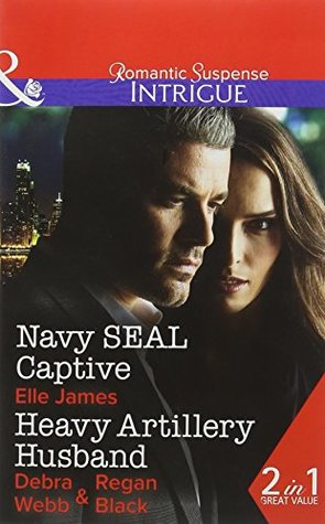 [fd9f2] *Read@ Navy SEAL Captive / Heavy Artillery Husband (SEAL of My Own, Book 2) (Intrigue) - Elle James #P.D.F#