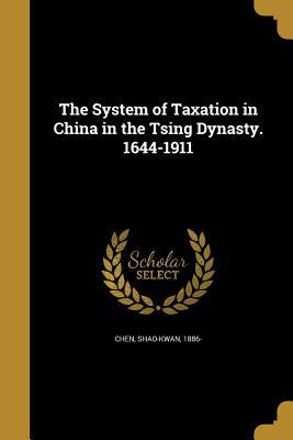 [8874b] ~Full^ ~Download@ The System of Taxation in China in the Tsing Dynasty. 1644-1911 - Shao-Kwan 1886- Chen #ePub!