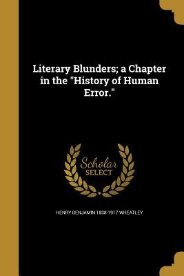 [8e982] ^Download% Literary Blunders; A Chapter in the History of Human Error. - Henry B. Wheatley #PDF!