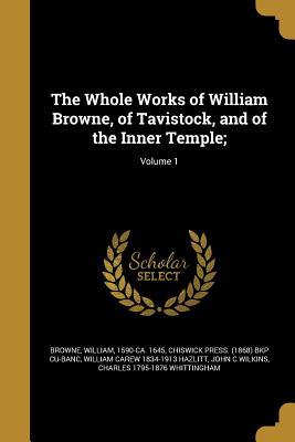 [28354] ~R.e.a.d! ~O.n.l.i.n.e# The Whole Works of William Browne, of Tavistock, and of the Inner Temple;; Volume 1 - William Browne @PDF@