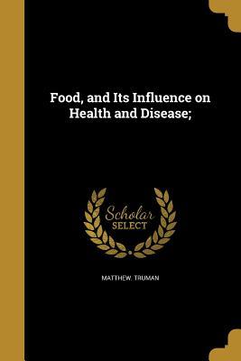 bff41] !D.o.w.n.l.o.a.d! Food, and Its Influence on Health and Disease; - Matthew Truman #PDF@