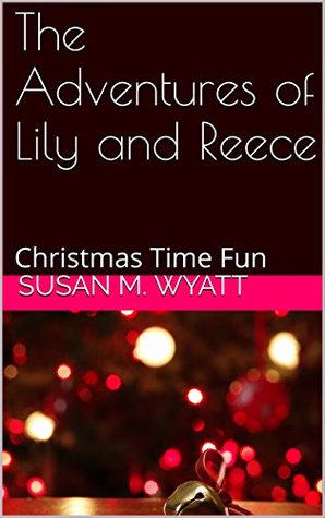 [59961] !Download@ The Adventures of Lily and Reece: Christmas Time Fun - Susan M. Wyatt *e.P.u.b@