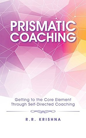 [4f25e] %Download~ Prismatic Coaching: Getting to the Core Element Through Self-Directed Coaching - R.R. Krishna @PDF!