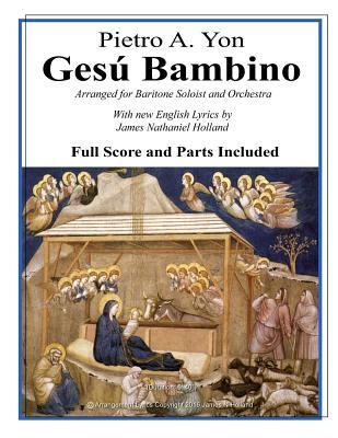 [11ba8] ~F.u.l.l.% *D.o.w.n.l.o.a.d^ Gesu Bambino: Arranged for Baritone Soloist and Orchestra with New English Lyrics - Pietro a Yon ^PDF~