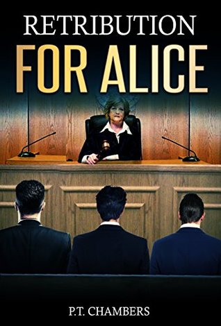 [ef6d9] %F.u.l.l.% *D.o.w.n.l.o.a.d* Retribution For Alice: Legal thriller with a good measure of suspense, bribery and corruption. - Phil Chambers ~P.D.F#