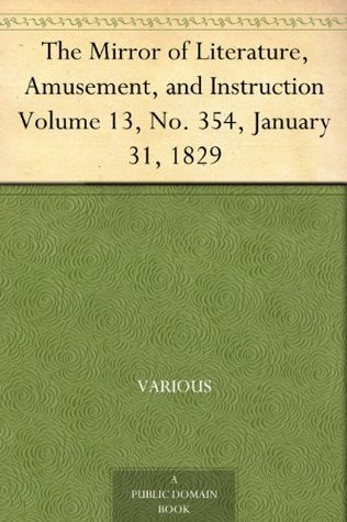 [b4557] ~Full^ #Download# The Mirror of Literature, Amusement, and Instruction Volume 13, No. 354, January 31, 1829 - Various ~P.D.F~