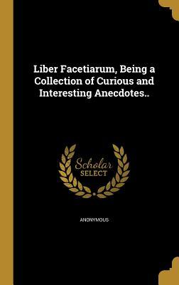 [abb73] #R.e.a.d% Liber Facetiarum, Being a Collection of Curious and Interesting Anecdotes.. - Anonymous ~P.D.F*