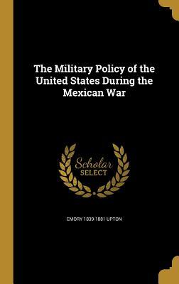 [06bea] %F.u.l.l.* %D.o.w.n.l.o.a.d# The Military Policy of the United States During the Mexican War - Emory Upton *ePub#