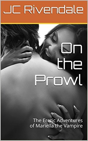 [5423e] ~Read* #Online@ On the Prowl: The Erotic Adventures of Mariella the Vampire (The Vampire Prophecies Book 1) - J.C. Rivendale %PDF~