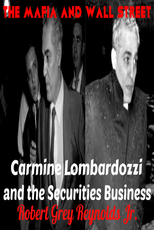 [70fa0] ^R.e.a.d# *O.n.l.i.n.e~ The Mafia and Wall Street Carmine Lombardozzi and the Securities Business - Robert Grey Reynolds Jr. #e.P.u.b*