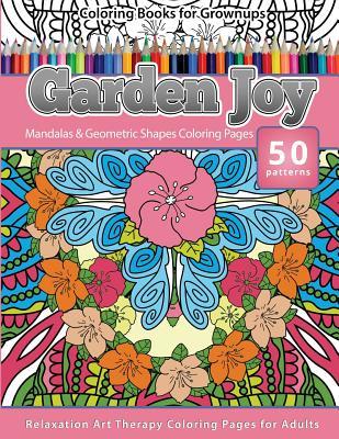 [e40c5] %R.e.a.d% %O.n.l.i.n.e~ Coloring Books for Grownups Garden Joy: Mandala & Geometric Shapes Coloring Pages Relaxation Art Therapy Coloring Pages for Adults - Grownup Coloring Books %e.P.u.b@