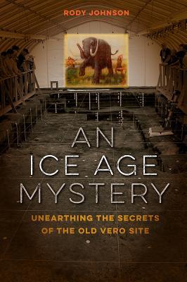 [0e616] #F.u.l.l.~ %D.o.w.n.l.o.a.d! An Ice Age Mystery: Unearthing the Secrets of the Old Vero Site - RODY L. JOHNSON !PDF~