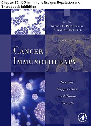 [68674] %R.e.a.d! Cancer Immunotherapy: Chapter 32. IDO in Immune Escape: Regulation and Therapeutic Inhibition - George C. Prendergast %e.P.u.b~