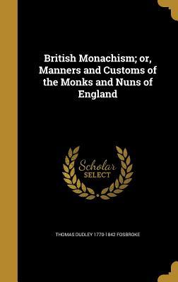 [ba715] !R.e.a.d@ British Monachism; Or, Manners and Customs of the Monks and Nuns of England - Thomas Dudley Fosbroke #ePub~