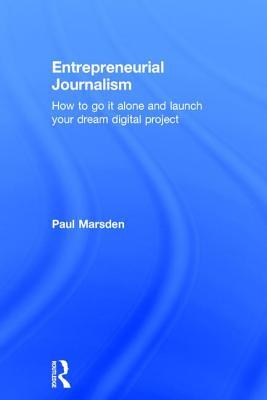 [92a1d] @F.u.l.l.% !D.o.w.n.l.o.a.d# Entrepreneurial Journalism: How to Go It Alone and Launch Your Dream Digital Project - Paul Marsden ~PDF@