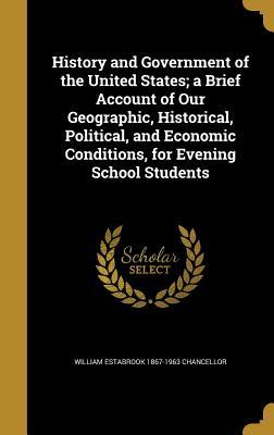 [383e3] @R.e.a.d! %O.n.l.i.n.e^ History and Government of the United States; A Brief Account of Our Geographic, Historical, Political, and Economic Conditions, for Evening School Students - William Estabrook Chancellor ~P.D.F~