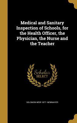 [9ee38] ^Download% Medical and Sanitary Inspection of Schools, for the Health Officer, the Physician, the Nurse and the Teacher - Solomon Weir Newmayer %e.P.u.b~