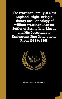 [15428] %Full~ #Download~ The Warriner Family of New England Origin. Being a History and Genealogy of William Warriner, Pioneer Settler of Springfield, Mass., and His Descendants Embracing Nine Generations from 1638 to 1898 - Edwin Warriner %PDF*