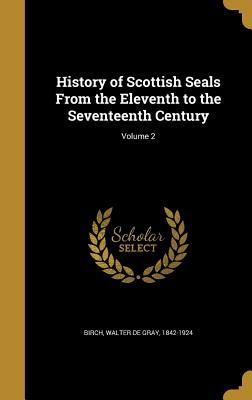 [cb3dd] ~Download* History of Scottish Seals from the Eleventh to the Seventeenth Century; Volume 2 - Walter De Gray Birch *P.D.F^