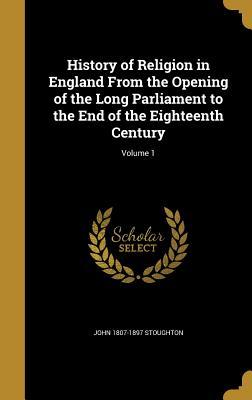 [2db9c] *Read^ %Online# History of Religion in England from the Opening of the Long Parliament to the End of the Eighteenth Century; Volume 1 - John Stoughton #ePub~