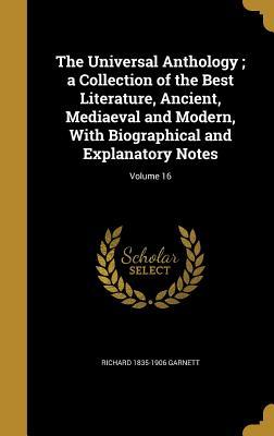 781ce] %D.o.w.n.l.o.a.d^ The Universal Anthology; A Collection of the Best Literature, Ancient, Mediaeval and Modern, with Biographical and Explanatory Notes; Volume 16 - Richard Garnett @PDF%