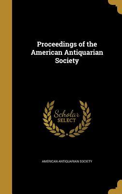 [874e9] %Read~ @Online~ Proceedings of the American Antiquarian Society - American Antiquarian Society ^PDF@