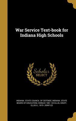 [19ce7] ~Full* *Download~ War Service Text-Book for Indiana High Schools - Horace 1861- Ed Ellis !ePub^