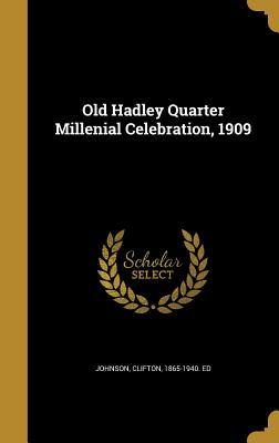 [0a4db] !R.e.a.d~ Old Hadley Quarter Millenial Celebration, 1909 - Clifton Johnson #PDF^