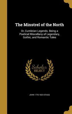 [cbdac] %F.u.l.l.@ *D.o.w.n.l.o.a.d~ The Minstrel of the North: Or, Cumbrian Legends. Being a Poetical Miscellany of Legendary, Gothic, and Romantic Tales - John Stagg ~ePub!