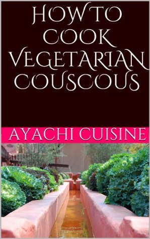 [b4f04] #Full% ~Download* HOW TO COOK VEGETARIAN COUSCOUS (AYACHI CUISINE Book 2) - Dhaher Ayachi @P.D.F@