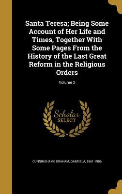 [794d1] !F.u.l.l.! @D.o.w.n.l.o.a.d* Santa Teresa; Being Some Account of Her Life and Times, Together with Some Pages from the History of the Last Great Reform in the Religious Orders; Volume 2 - Gabriela 1861-1906 Cunninghame Graham ~ePub@