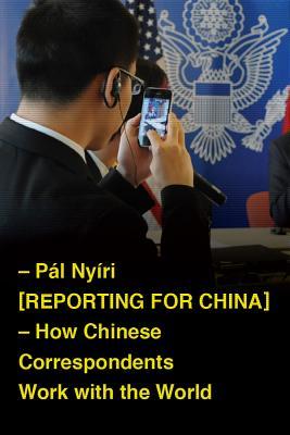 537dc] ^D.o.w.n.l.o.a.d@ Reporting for China: How Chinese Correspondents Work with the World - Paal Nyairi !PDF~