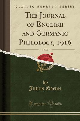 [e347d] ^Download! The Journal of English and Germanic Philology, 1916, Vol. 15 (Classic Reprint) - Julius Goebel #e.P.u.b!