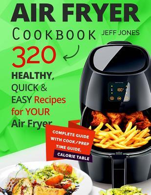 [6875a] ^R.e.a.d# Air Fryer Cookbook - 320 Healthy, Quick and Easy Recipes for Your Air Fryer. - Jeff Jones #ePub*