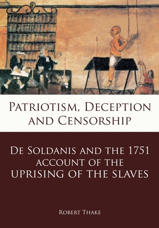 [13867] !Download* Patriotism, Deception and Censorship: De Soldanis and the 1751 account of the uprising of the slaves - Robert Thake *P.D.F~