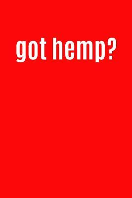 [d205d] ^R.e.a.d# Got Hemp?: Writing Journal Lined, Diary, Notebook for Men & Women -  #PDF*