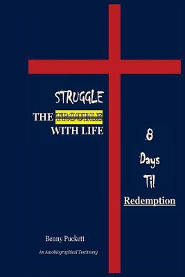 [794cd] ^R.e.a.d* The Struggle With Life: 8 Days Til Redemption - Benny Puckett @ePub*