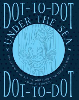 [fa1a6] !Full@ %Download% Dot-To-Dot: Under the Sea: Join the Dots to Discover the World Below the Waves and on the High Seas - Jeni Child @PDF@