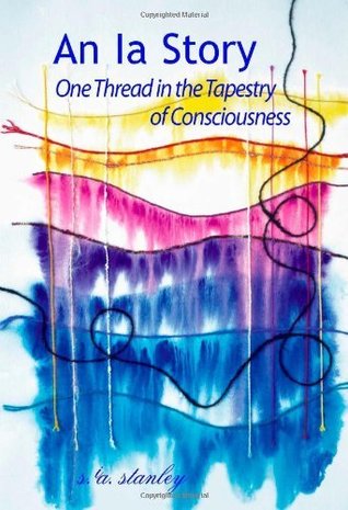 7c134] ~D.o.w.n.l.o.a.d% An Ia Story: One Thread in the Tapestry of Consciousness - s.a. stanley #ePub!