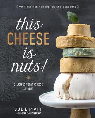 [ce613] @Download@ This Cheese Is Nuts!: Delicious Vegan Cheese at Home - Julie Piatt %e.P.u.b#