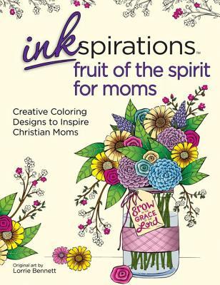 [e4b8a] ~R.e.a.d^ Inkspirations Fruit of the Spirit for Moms: Creative Coloring Designs to Inspire Christian Moms - Lorrie Bennett ^ePub~